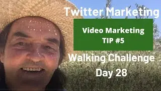Twitter Marketing Strategies | Video Marketing Tips  | Walking Challenge Day 28