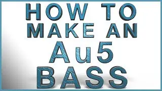 How To Make An Au5 Bass | Au5 In The DAW