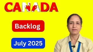 Canada Visa Backlog July 25 II More Than June, 25 II