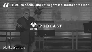 Mit&auml; Is&auml; edell&auml;, sit&auml; Poika per&auml;ss&auml;, mutta ent&auml;s me? &ndash; Marko Huhtala