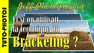 Tuto-Photos - Le Bracketing d''exposition - Episode n&deg;214