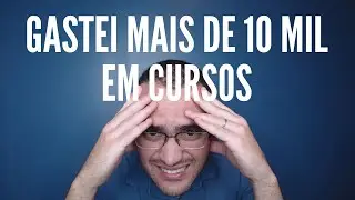 GASTEI MAIS DE 10 MIL EM CURSOS - VIDA DE PROGRAMADOR