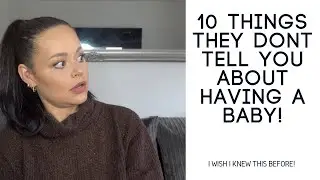 10 things they dont tell you about having a baby.
