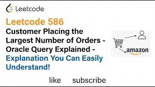 Leetcode 586  Customer Placing the Largest Number of Orders   Oracle Query Explained