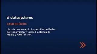 Datasystems: Caso de Exito Uso Drones en Inspecci&oacute;n de Redes de Transmisi&oacute;n