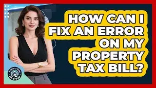 How Can I Fix an Error on My Property Tax Bill?