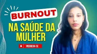 🔥👩O impacto do Burnout na sa&uacute;de feminina: O que toda Mulher deve saber | Psic&oacute;loga Tamires Souza