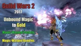[GW2] 2017 Unbound Magic to Gold: Magic-Warped Bundles vs. Magic-Warped Packets