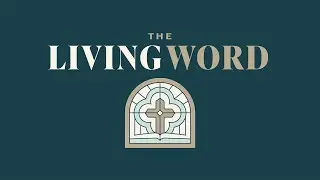 The Living Word: The Power of God's Word (Hebrews 4:12-13)