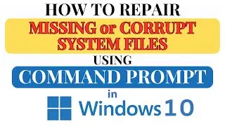 How To Repair Missing Or Corrupted Windows System Files Using Command Prompt In Windows 10