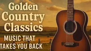 Country Classics – Music That Takes You Back