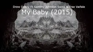My Baby - Drew Deezy Ft Sammy Johnson Swiss & Tree Vaifale
