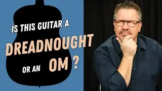 Is this guitar an OM or Dreadnought? - Mystery Guitar S3 E17