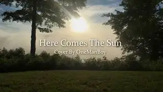 Here Comes The Sun/The Beatles cover by OneManBoy