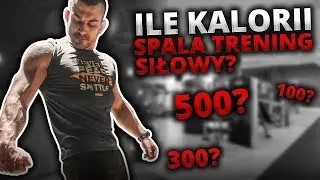 ILE KALORII SPALA TRENING SIŁOWY *najnowsze badania*