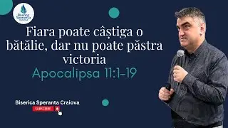 Fiara poate câștiga o bătălie, dar nu poate păstra victoria-Apocalipsa 11:1–19