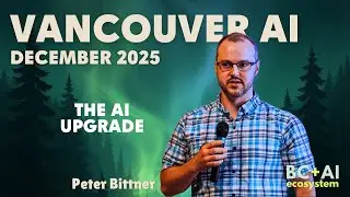 Vancouver AI Highlights: Peter Bittner on The AI Upgrade (Dec 2025)