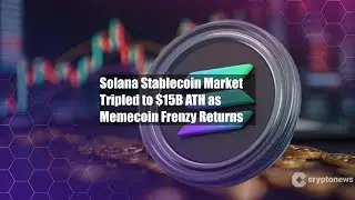 Solana Stablecoin Market Tripled to $15B ATH as Memecoin Frenzy
