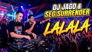 DJ JAGO & SEG SURRENDER - LALALA