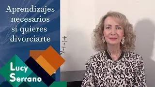 Aprendizajes necesarios si quieres divorciarte - Lucy Serrano