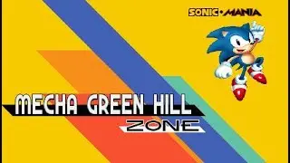 Sonic Mania (Mecha Green Hill Zone Mod)