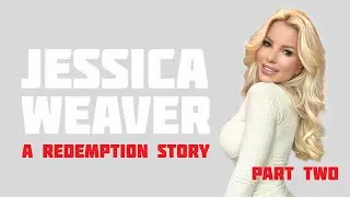 Jessica Weaver: A Redemption Story&mdash;Part 2