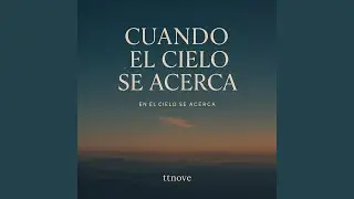 Cuando el Cielo se Acerca