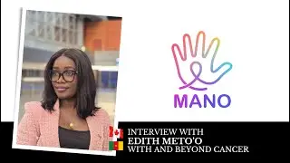 Cancer, Migration & Purpose; Edith Meto&rsquo;o&rsquo;s Powerful Story from Cameroon to Canada | MANO