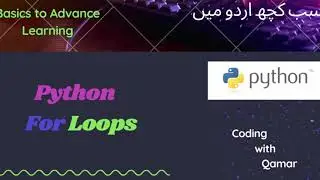 9 -  Python Loops  | For Loops  Deeply Discussed with practically examples in Urdu / Hindi