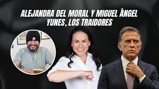 Alejandra Del Moral y Miguel &Aacute;ngel Yunes, los traidores