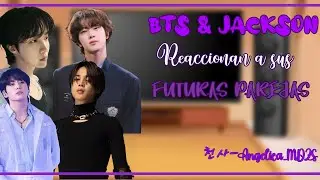 BTS & Jackson reaccionan a sus ✨️Futuras parejas✨️ [AU] 2/2
