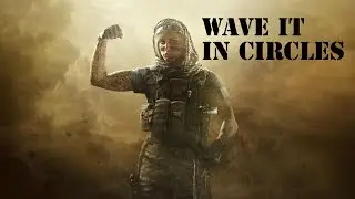 Rainbow Six Siege | Wave It In Circles