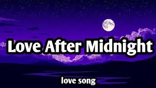 Love After Midnight (Lyrics) 💞 | English Romantic Love Song