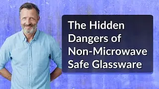 The Hidden Dangers of Non-Microwave Safe Glassware