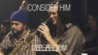Consider Him - UPPERROOM | @abbiegamboa