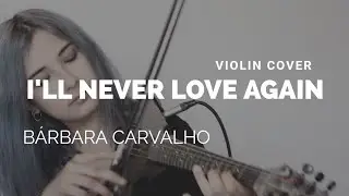 I'll never love again - Bárbara Carvalho VIOLIN COVER