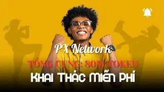 PX Network &ndash; Dự &Aacute;n Khai Th&aacute;c Miễn Ph&iacute; CỰC TIỀM NĂNG | Tổng Cung 80M Token | Cần L&agrave;m Ngay! 🚀