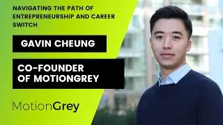 Gavin Cheung: Navigating the Path of Entrepreneurship and Career Switch (Co-Founder of MotionGrey)