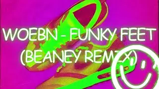 Woebn - Funky Feet (Beaney Remix)