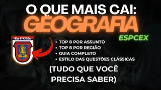 O QUE MAIS CAI NA ESPCEX: GEOGRAFIA (GUIA COMPLETO)