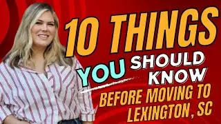 10 Things You Should Know BEFORE Moving To Lexington, SC