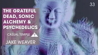 The Grateful Dead&rsquo;s Role in Sonic Alchemy, Psychedelic Traditions & Co-Creating Reality Together!