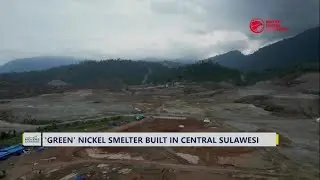 &lsquo;Green' Nickel Smelter Built in Central Sulawesi