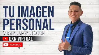 IMPORTANCIA DE TU IMAGEN PERSONAL | Miguel Angel Caton