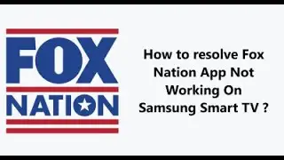 How to fix Fox Nation App Streaming issues On Samsung Smart TV ?