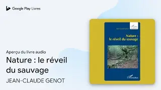 Nature : le r&eacute;veil du sauvage de JEAN-CLAUDE GENOT &middot; Extrait du livre&nbsp;audio