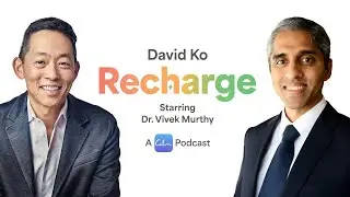 Recharge with Dr. Vivek Murthy (former US Surgeon General) x David Ko, CEO of Calm