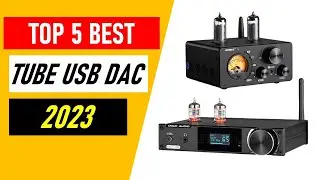 Top 5 Best Tube USB DAC in 2023