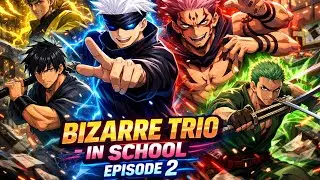 BIZARRE TRIO IN SCHOOL [EPISODE 2] 《 ALL ANIME CHARACTER IN ONE FRAME 》