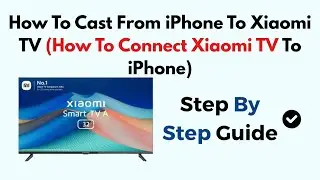 How To Cast From iPhone To Xiaomi TV (How To Connect Xiaomi TV To iPhone)
